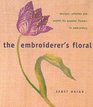 The Embroiderer's Floral Designs Stitches and Motifs for Popular Flowers in Embroidery