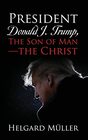 President Donald J. Trump, The Son of Man - The Christ