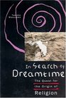 In Search of Dreamtime  The Quest for the Origin of Religion