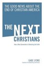 The Next Christians How a New Generation Is Restoring the Faith
