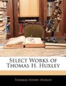 Select Works of Thomas H Huxley