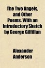 The Two Angels and Other Poems With an Introductory Sketch by George Gilfillan