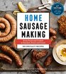 Home Sausage Making 4th Edition From Fresh and Cooked to Smoked Dried and Cured 100 Specialty Recipes