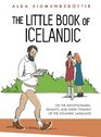 The Little Book of Icelandic On the idiosyncrasies delights and sheer tyranny of the Icelandic language