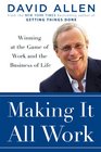 Making It All Work Winning at the Game of Work and Business of Life