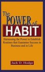 The Power of Habit: Harnessing the Power to Establish Routines That Guarantee Success in Business and in Life