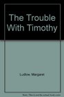 The Trouble With Timothy