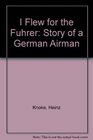 I Flew for the Fuhrer Story of a German Airman