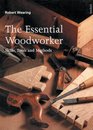 The Essential Woodworker Skills Tools and Methods