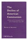 The Decline of American Communism A History of the Communist Party of the United States Since 1945