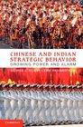 Chinese and Indian Strategic Behavior Growing Power and Alarm
