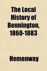 The Local History of Bennington 18601883