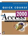 Quick Course in Microsoft Access 2000 (Education/Training Edition)