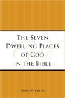 The Seven Dwelling Places of God in the Bible