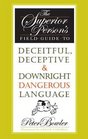 The Superior Person's Field Guide to Deceitful Deceptive  Downright Dangerous Language