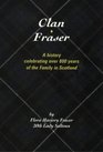 Clan Fraser: A History Celebrating over 800 Years of the Family in Scotland