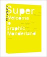 Super Welcome to Graphic Wonderland