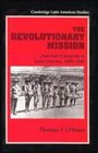 The Revolutionary Mission  American Enterprise in Latin America 19001945