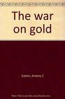 The war on gold