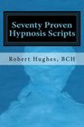 Seventy Proven Hypnosis Scripts A Companion to Unlocking the Blueprint of the Psyche