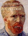 El Museo Imaginario De Van Gogh/ the Imaginary Museum of Van Gogh