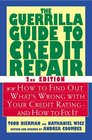 The Guerrilla Guide to Credit Repair How to Find Out What's Wrong with Your Credit Ratingand How to Fix It