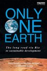 Only One Earth The Long Road via Rio to Sustainable Development