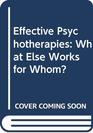 Effective Psychotherapies What Else Works for Whom
