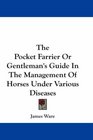The Pocket Farrier Or Gentleman's Guide In The Management Of Horses Under Various Diseases