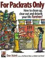 For Packrats Only How to Clean Up Clear Out and Live ClutterFree Forever