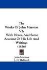 The Works Of John Marston V2 With Notes And Some Account Of His Life And Writings