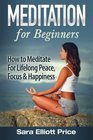 Meditation For Beginners How to Meditate For Lifelong Peace Focus and Happiness