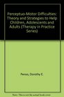 PerceptuoMotor Difficulties Theory and Strategies to Help Children Adolescents and Adults