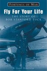 Fly For Your Life The Story Of Bob Stanford Tuck