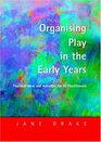 Organising Play in the Early Years Practical Ideas for Teachers and Assistants