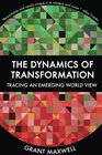 The Dynamics of Transformation Tracing an Emerging World View