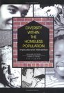 Diversity Within the Homeless Population: Implications for Intervention (Monograph Published Simultaneously As the Journal of Prevention  Intervention in the Community , Vol 15, No 1)
