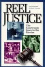 Reel Justice : The Courtroom Goes to the Movies