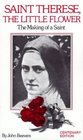 St Therese The Little Flower The Making of a Saint