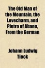 The Old Man of the Mountain the Lovecharm and Pietro of Abano From the German