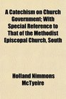 A Catechism on Church Government With Special Reference to That of the Methodist Episcopal Church South