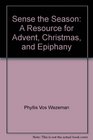 Sense the Season A Resource for Advent Christmas and Epiphany