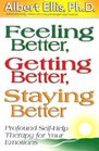 Feeling Better, Getting Better, Staying Better : Profound Self-Help Therapy For Your Emotions