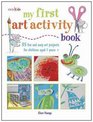 My First Art Activity Book 35 Fun and Easy Art Projects for Children Ages 7 Years