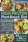 HighProtein PlantBased Diet Cookbook Vegan Bodybuilding Diet Book for Athletic Performance and Muscle Growth with LowCarb HighProtein Foods 90 Recipes and 30Day Meal Plan