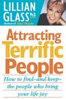 Attracting Terrific People  How To Find  And Keep  The People Who Bring Your Life Joy