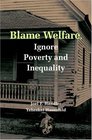 Blame Welfare Ignore Poverty and Inequality