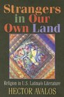 Strangers in Our Own Land Religion In Contemporary US Latina/O Literature