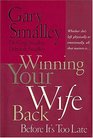 Winning Your Wife Back Before It's Too Late Whether She's Left Physically Or Emotionally All That Matters Is