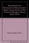 Mediaeval and Renaissance Manuscripts Major Acquisitions of the Pierpont Morgan Library 19241974